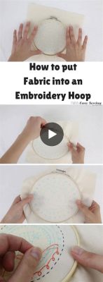 how to put fabric in embroidery hoop and the importance of choosing the right thread for your project