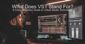 What Does VST Stand For in Music: An Insightful Exploration into the Realm of Virtual Sound Technology